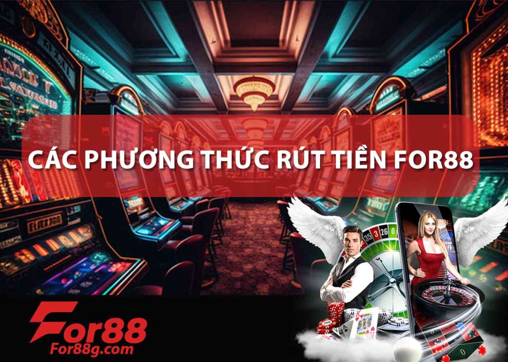 CÁC-PHƯƠNG-THỨC-RÚT-TIỀN-FOR88