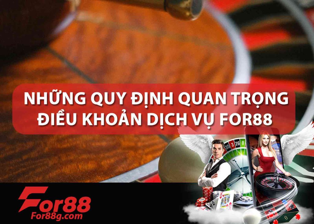 NHƯNG-QUY-ĐỊNH-QUAN-TRỌNG-ĐIỀU-KHOẢN-DỊCH-VỤ-FOR88